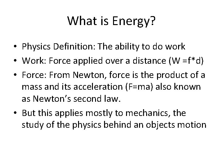 What is Energy? • Physics Definition: The ability to do work • Work: Force