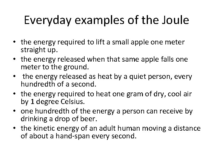 Everyday examples of the Joule • the energy required to lift a small apple