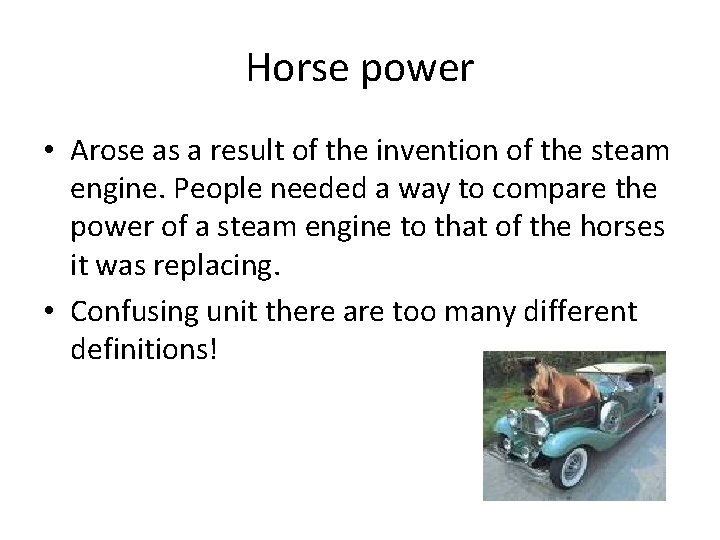 Horse power • Arose as a result of the invention of the steam engine.