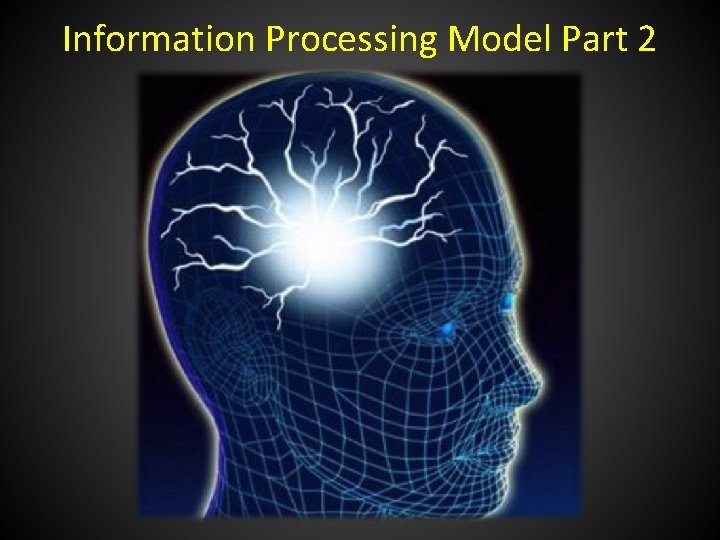 Information Processing Model Part 2 