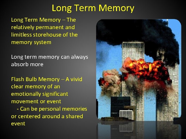Long Term Memory – The relatively permanent and limitless storehouse of the memory system