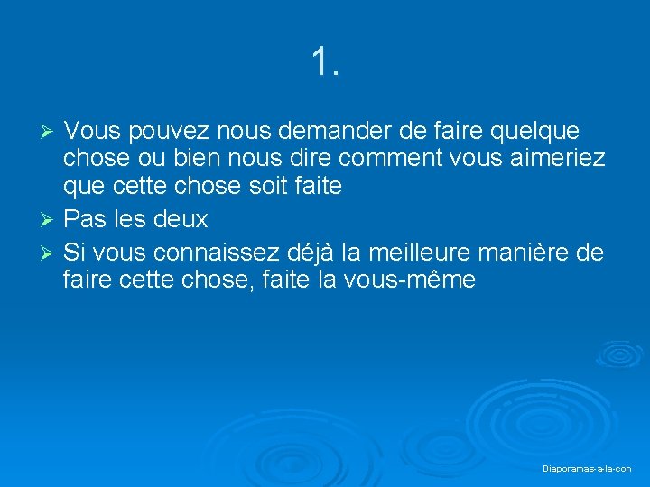 1. Vous pouvez nous demander de faire quelque chose ou bien nous dire comment