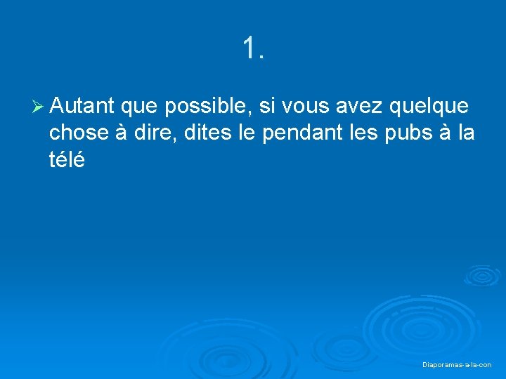 1. Ø Autant que possible, si vous avez quelque chose à dire, dites le