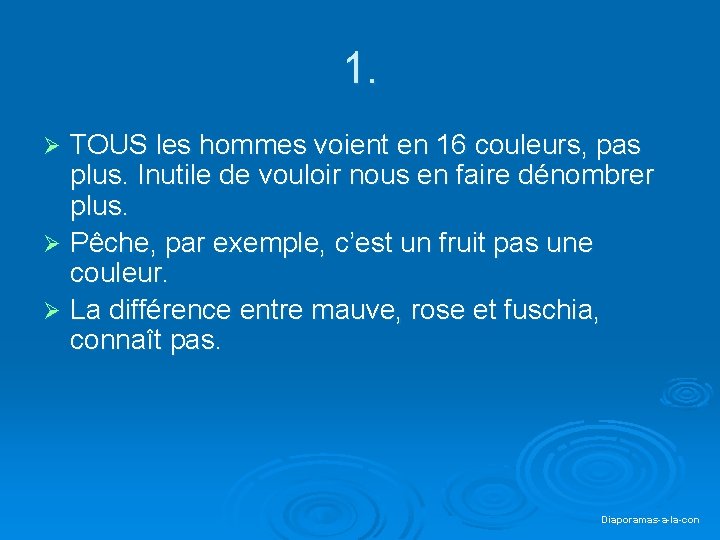 1. TOUS les hommes voient en 16 couleurs, pas plus. Inutile de vouloir nous