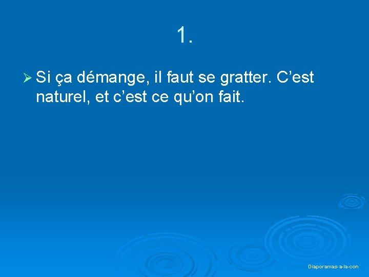 1. Ø Si ça démange, il faut se gratter. C’est naturel, et c’est ce