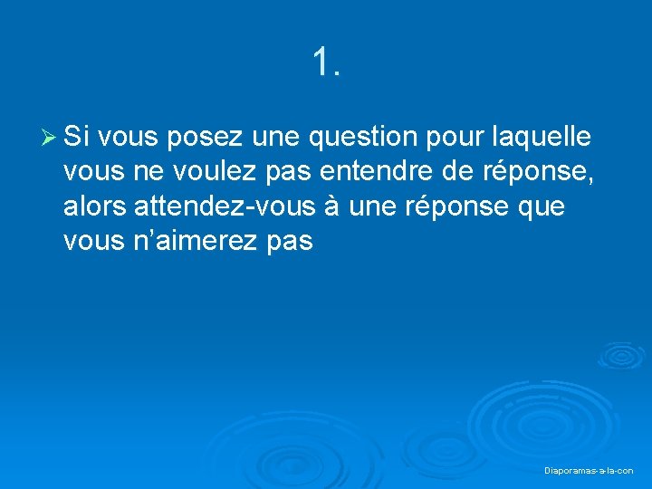 1. Ø Si vous posez une question pour laquelle vous ne voulez pas entendre