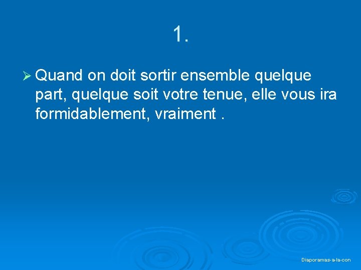 1. Ø Quand on doit sortir ensemble quelque part, quelque soit votre tenue, elle