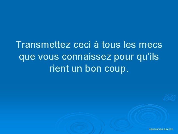 Transmettez ceci à tous les mecs que vous connaissez pour qu’ils rient un bon