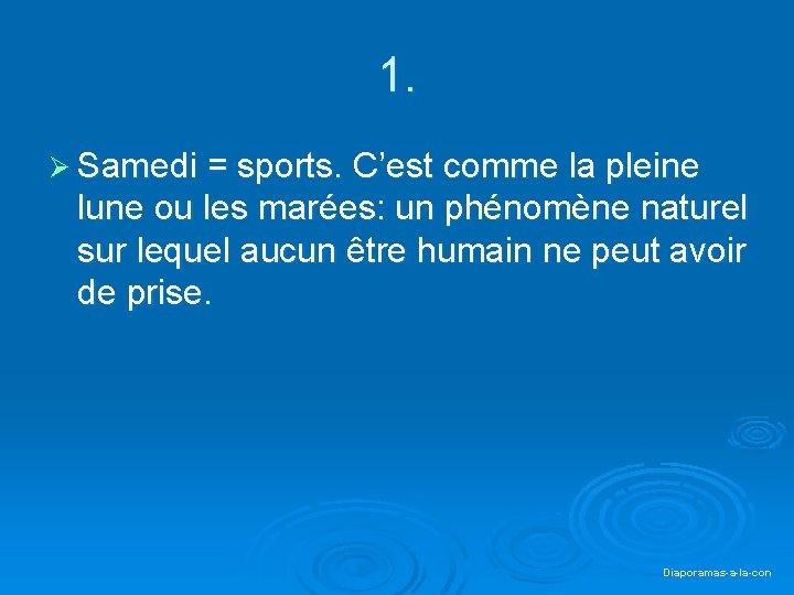 1. Ø Samedi = sports. C’est comme la pleine lune ou les marées: un