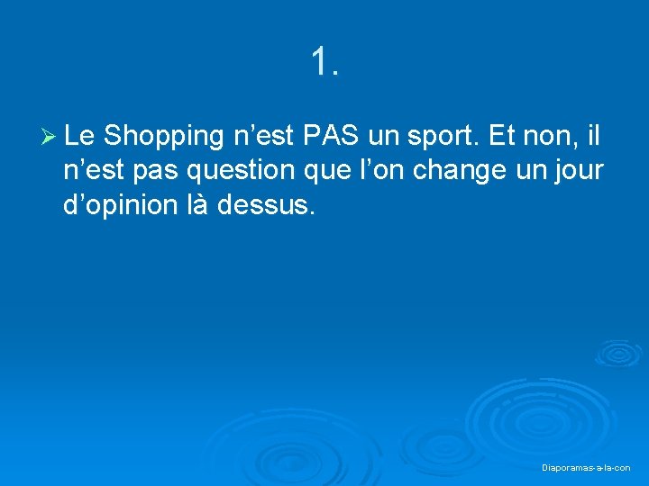 1. Ø Le Shopping n’est PAS un sport. Et non, il n’est pas question