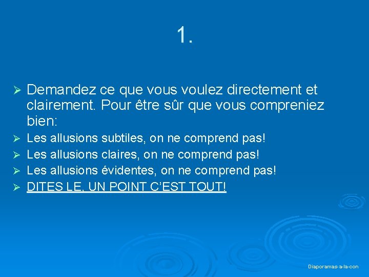 1. Ø Demandez ce que vous voulez directement et clairement. Pour être sûr que