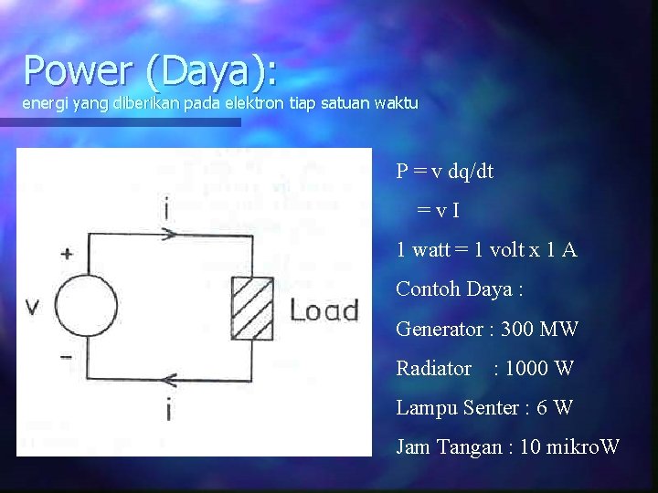 Power (Daya): energi yang diberikan pada elektron tiap satuan waktu P = v dq/dt