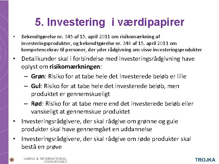5. Investering i værdipapirer • Bekendtgørelse nr. 345 af 15. april 2011 om risikomærkning