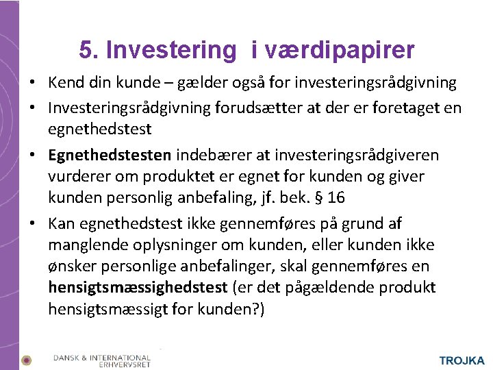 5. Investering i værdipapirer • Kend din kunde – gælder også for investeringsrådgivning •