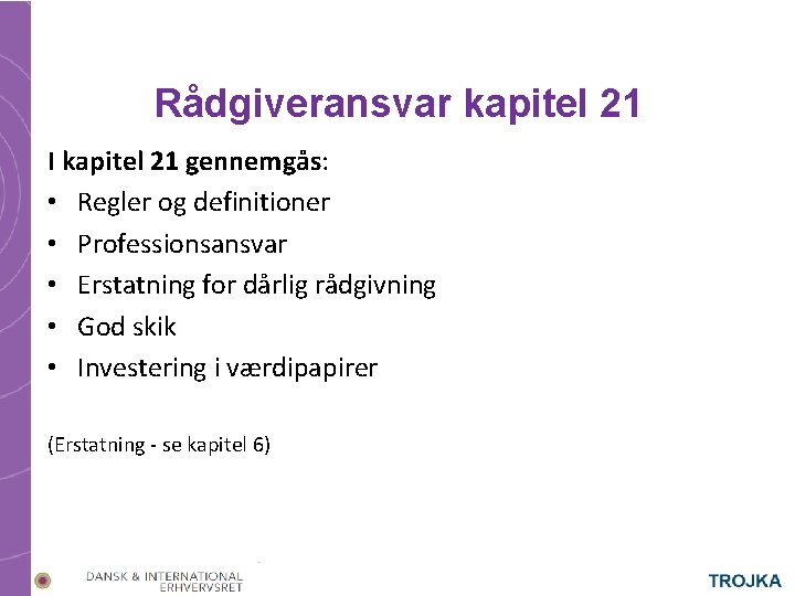 Rådgiveransvar kapitel 21 I kapitel 21 gennemgås: • Regler og definitioner • Professionsansvar •