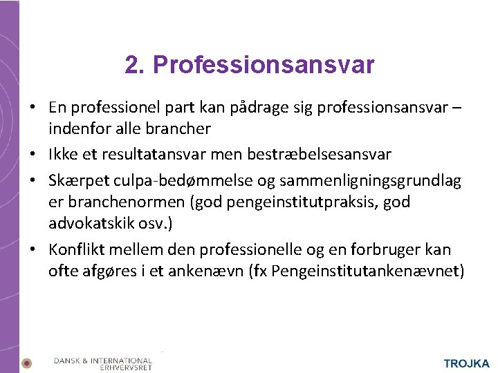 2. Professionsansvar • En professionel part kan pådrage sig professionsansvar – indenfor alle brancher