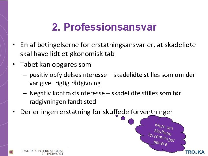 2. Professionsansvar • En af betingelserne for erstatningsansvar er, at skadelidte skal have lidt