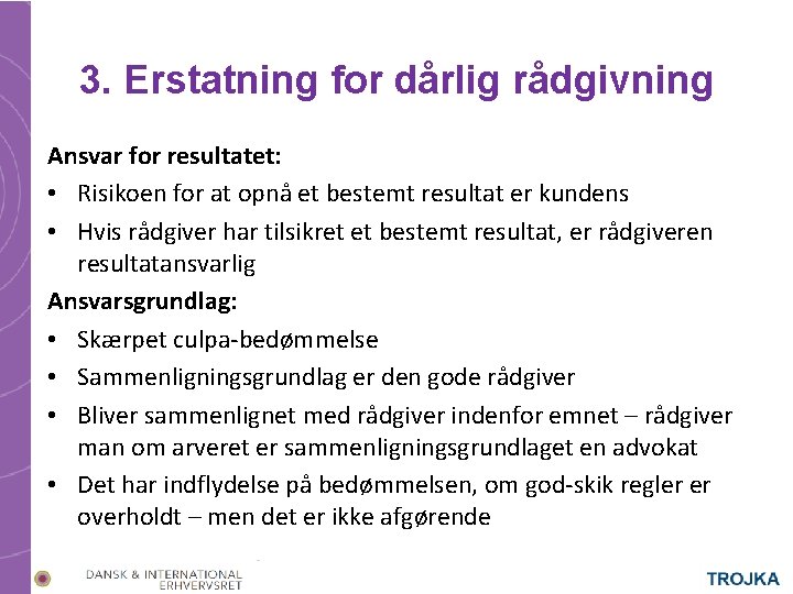 3. Erstatning for dårlig rådgivning Ansvar for resultatet: • Risikoen for at opnå et