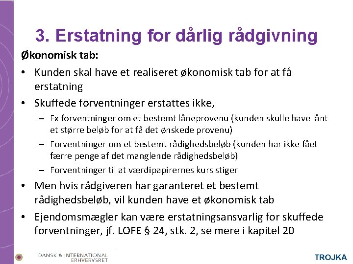 3. Erstatning for dårlig rådgivning Økonomisk tab: • Kunden skal have et realiseret økonomisk