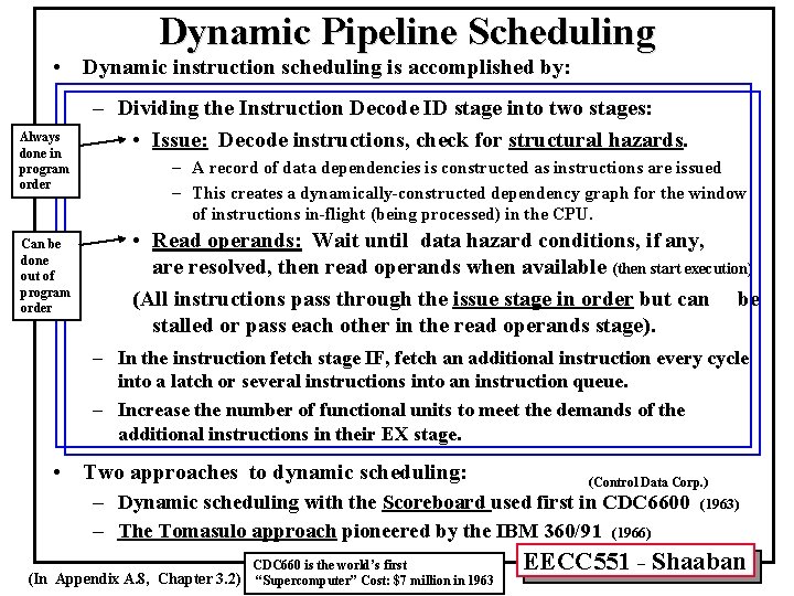 Dynamic Pipeline Scheduling • Dynamic instruction scheduling is accomplished by: Always done in program