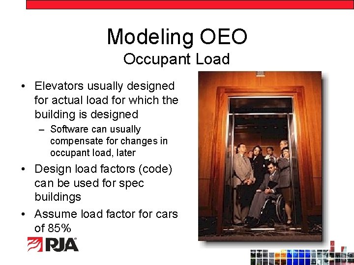 Modeling OEO Occupant Load • Elevators usually designed for actual load for which the