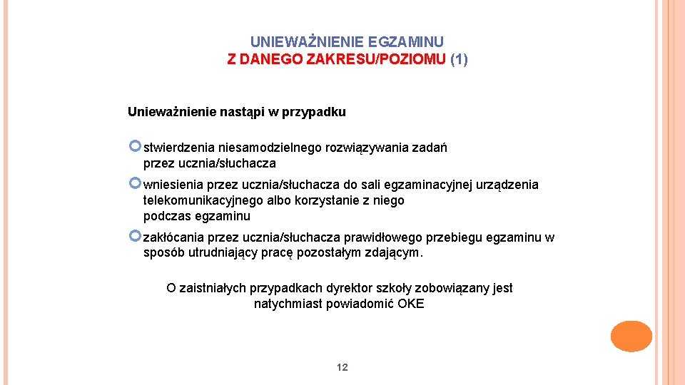 UNIEWAŻNIENIE EGZAMINU Z DANEGO ZAKRESU/POZIOMU (1) Unieważnienie nastąpi w przypadku stwierdzenia niesamodzielnego rozwiązywania zadań