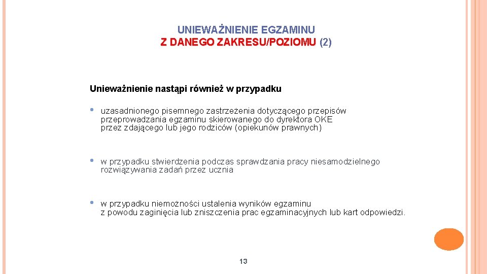 UNIEWAŻNIENIE EGZAMINU Z DANEGO ZAKRESU/POZIOMU (2) Unieważnienie nastąpi również w przypadku • uzasadnionego pisemnego