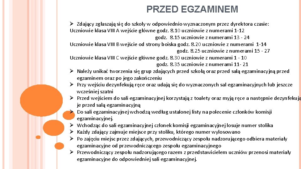 PRZED EGZAMINEM Ø Zdający zgłaszają się do szkoły w odpowiednio wyznaczonym przez dyrektora czasie: