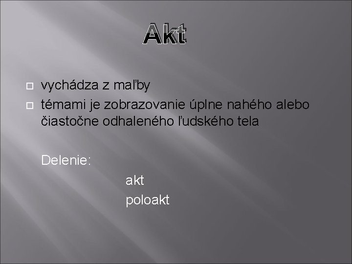 Akt vychádza z maľby témami je zobrazovanie úplne nahého alebo čiastočne odhaleného ľudského tela