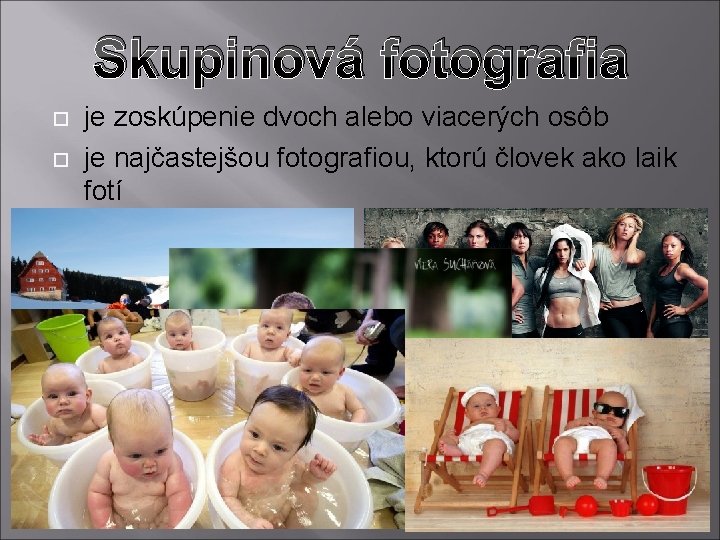 Skupinová fotografia je zoskúpenie dvoch alebo viacerých osôb je najčastejšou fotografiou, ktorú človek ako