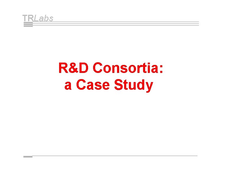 TRLabs R&D Consortia: a Case Study 