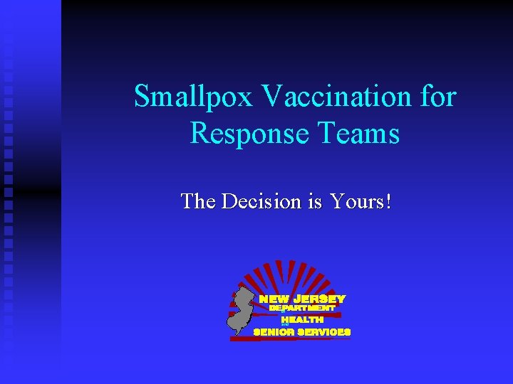 Smallpox Vaccination for Response Teams The Decision is Yours! of and 