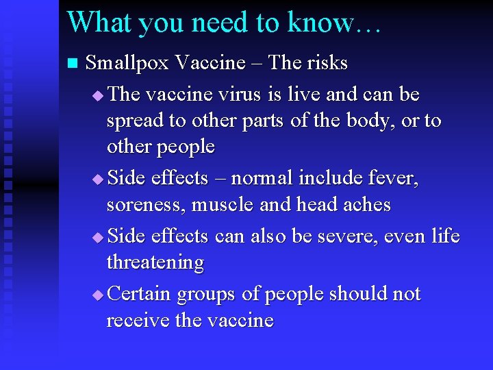What you need to know… n Smallpox Vaccine – The risks u The vaccine