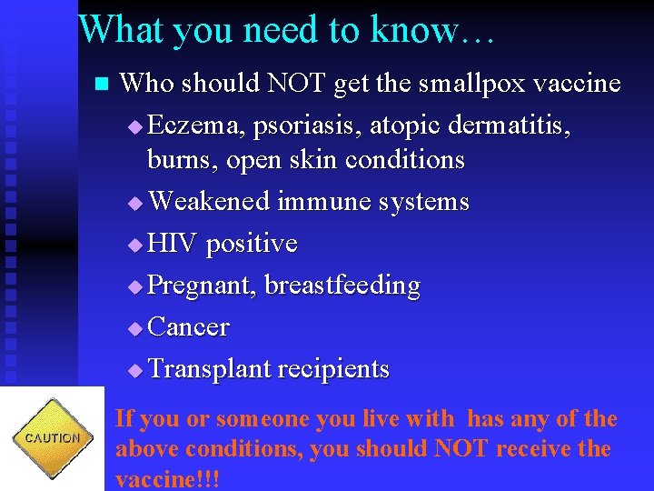 What you need to know… n Who should NOT get the smallpox vaccine u