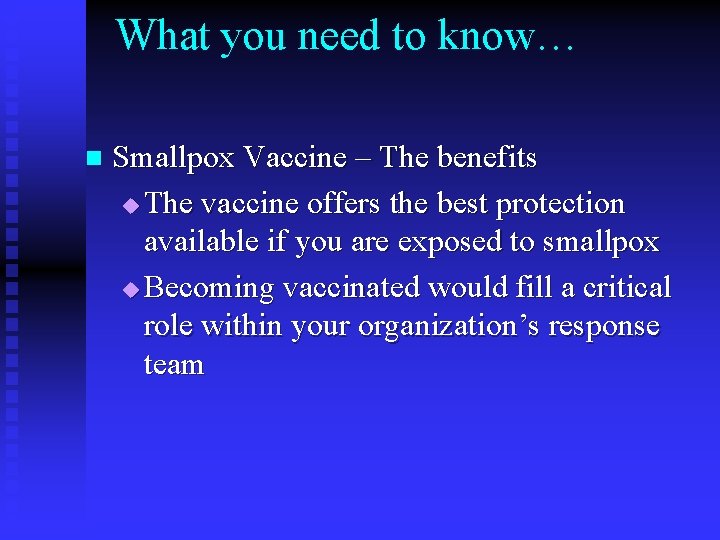 What you need to know… n Smallpox Vaccine – The benefits u The vaccine