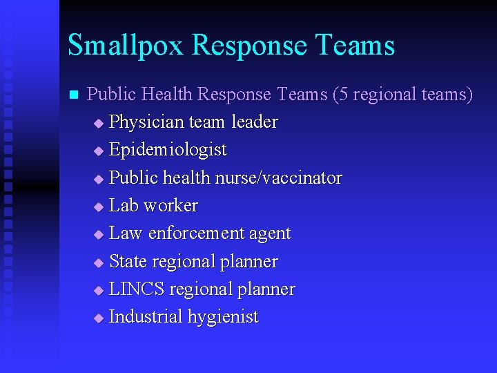 Smallpox Response Teams n Public Health Response Teams (5 regional teams) u Physician team