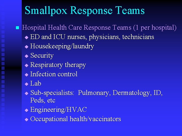 Smallpox Response Teams n Hospital Health Care Response Teams (1 per hospital) u ED