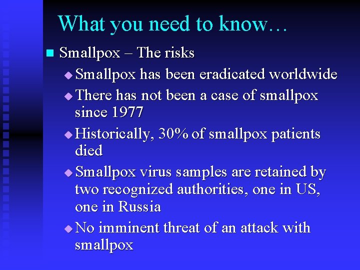 What you need to know… n Smallpox – The risks u Smallpox has been