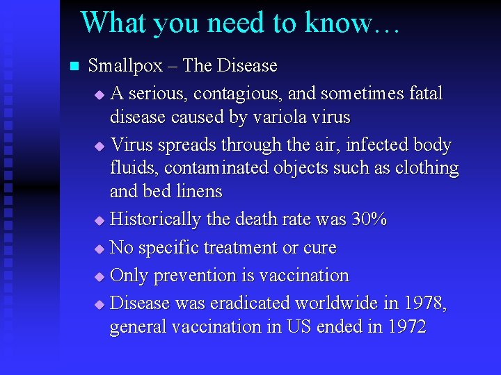 What you need to know… n Smallpox – The Disease u A serious, contagious,