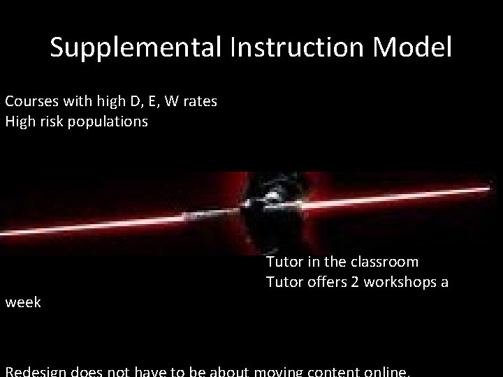 Supplemental Instruction Model Courses with high D, E, W rates High risk populations week