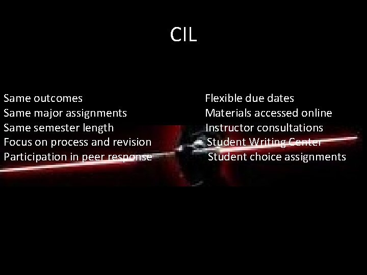 CIL Same outcomes Same major assignments Same semester length Focus on process and revision
