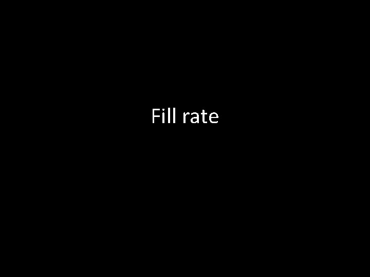 Fill rate 