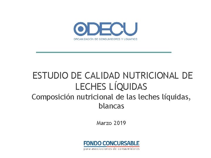 ESTUDIO DE CALIDAD NUTRICIONAL DE LECHES LÍQUIDAS Composición nutricional de las leches líquidas, blancas