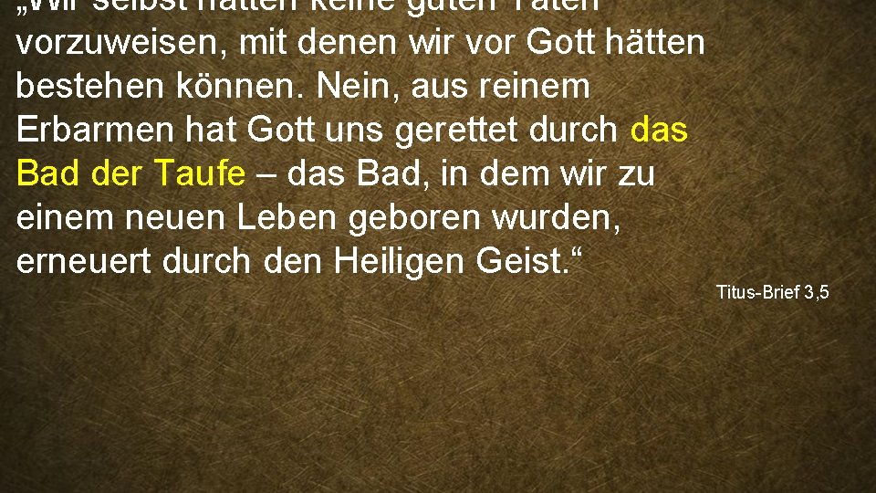 „Wir selbst hatten keine guten Taten vorzuweisen, mit denen wir vor Gott hätten bestehen