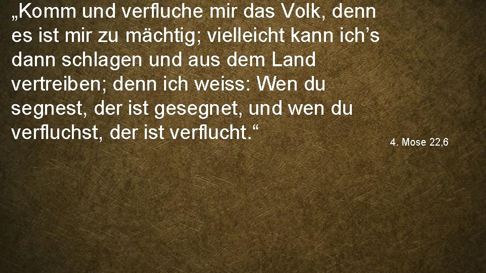 „Komm und verfluche mir das Volk, denn es ist mir zu mächtig; vielleicht kann