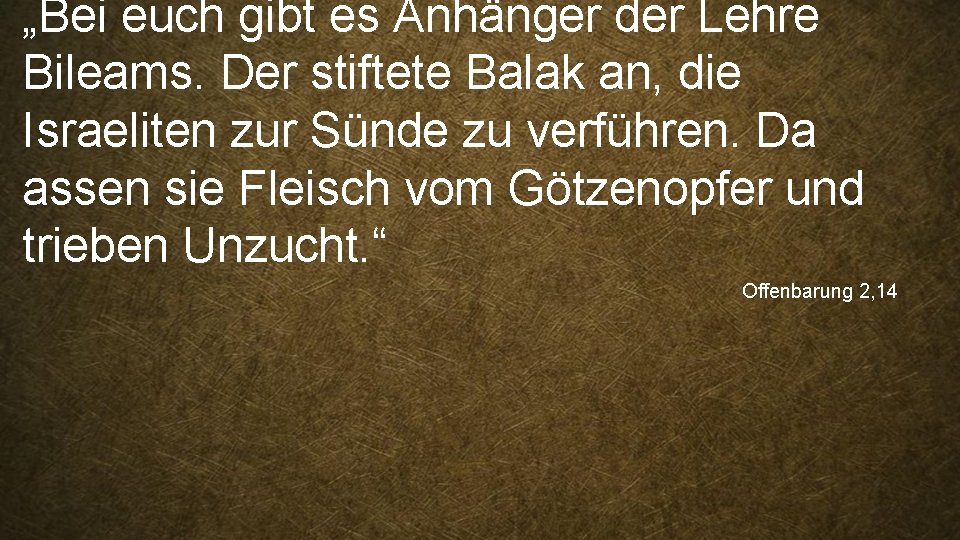 „Bei euch gibt es Anhänger der Lehre Bileams. Der stiftete Balak an, die Israeliten