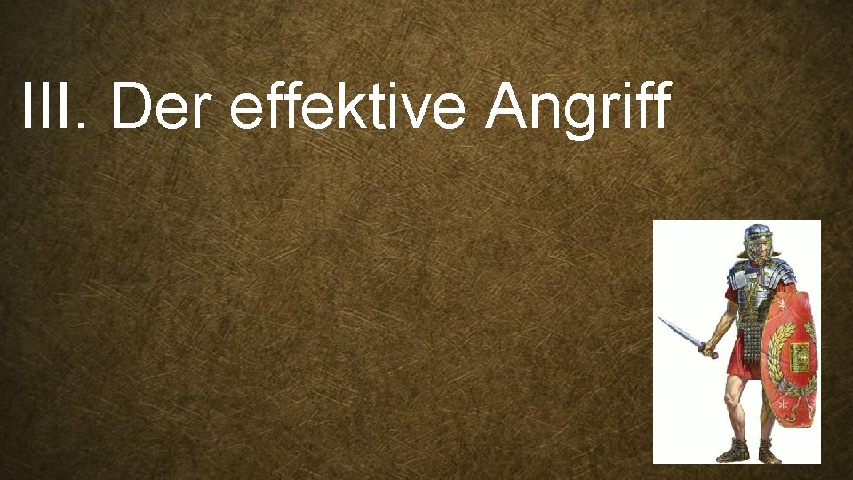 III. Der effektive Angriff 