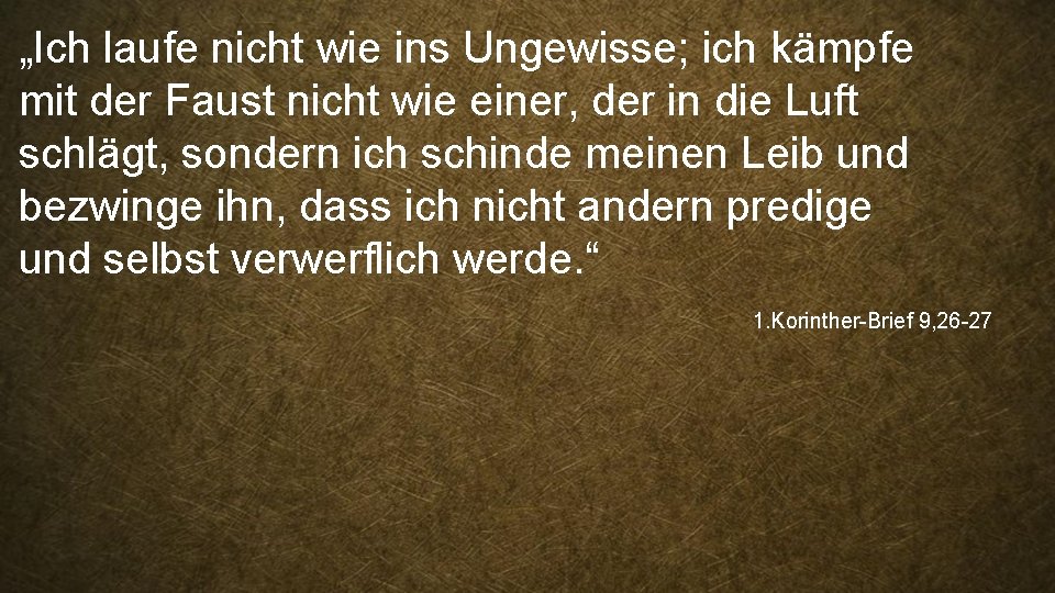 „Ich laufe nicht wie ins Ungewisse; ich kämpfe mit der Faust nicht wie einer,