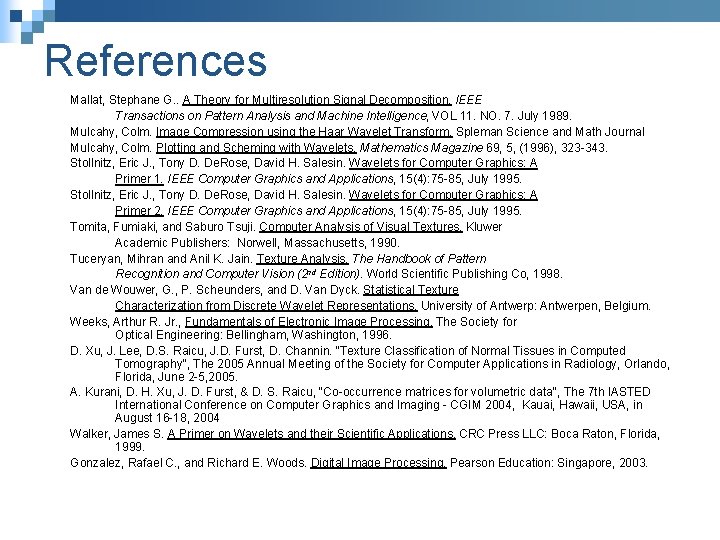 References Mallat, Stephane G. . A Theory for Multiresolution Signal Decomposition. IEEE Transactions on