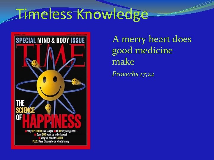 Timeless Knowledge A merry heart does good medicine make Proverbs 17; 22 